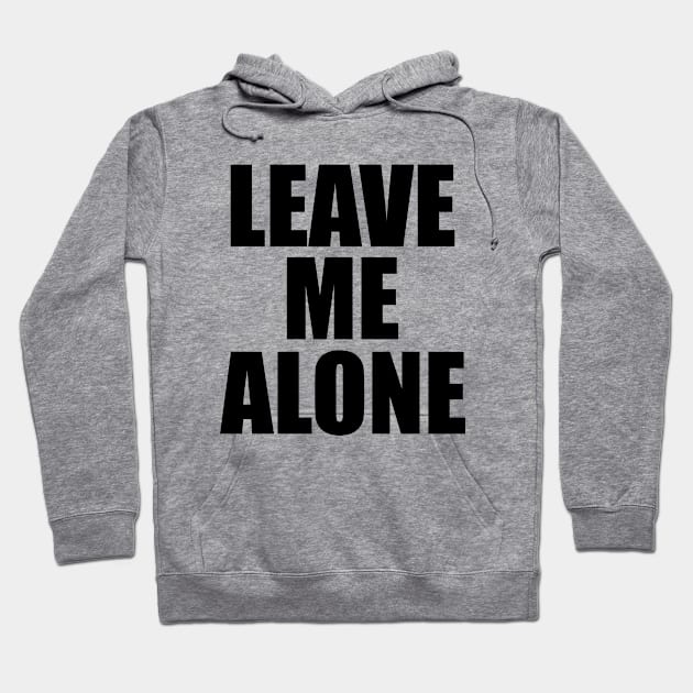 Leave Me Alone Funny Sayings Hoodie by SPERTPATS WARRIOR ONDERDIEL ART